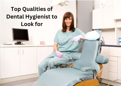 Top Qualities of Dental Hygienist to Look for