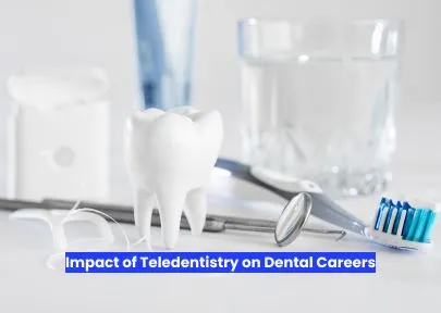 Impact of Teledentistry on Dental Careers