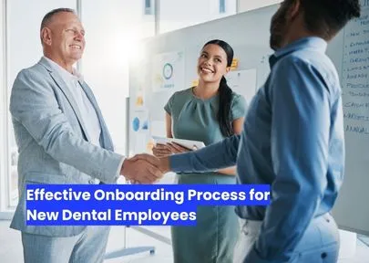 Effective Onboarding Process for New Dental Employees