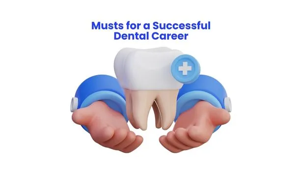 Musts for a Successful Dental Career