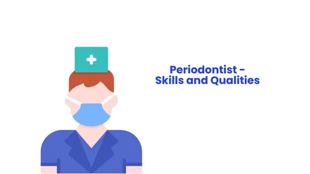 Periodontist - Skills and qualities