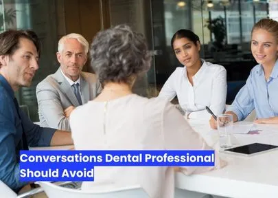 Conversations Dental Professional Should Avoid