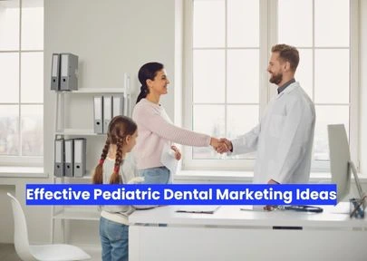 Effective Pediatric Dental Marketing Ideas