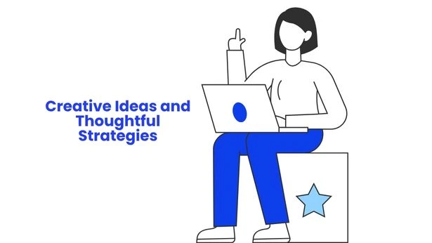 creative ideas and thoughtful strategies